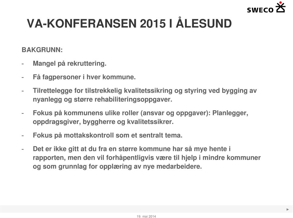 - Fokus på kommunens ulike roller (ansvar og oppgaver): Planlegger, oppdragsgiver, byggherre og kvalitetssikrer.