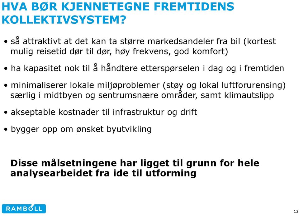 nok til å håndtere etterspørselen i dag og i fremtiden minimaliserer lokale miljøproblemer (støy og lokal luftforurensing) særlig i