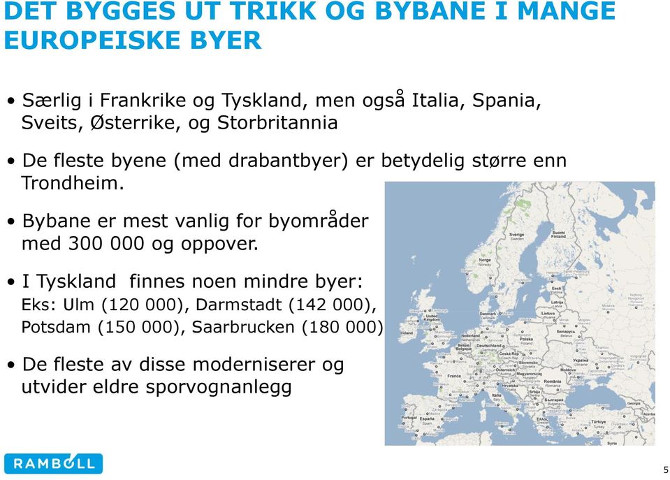 Bybane er mest vanlig for byområder med 300 000 og oppover.