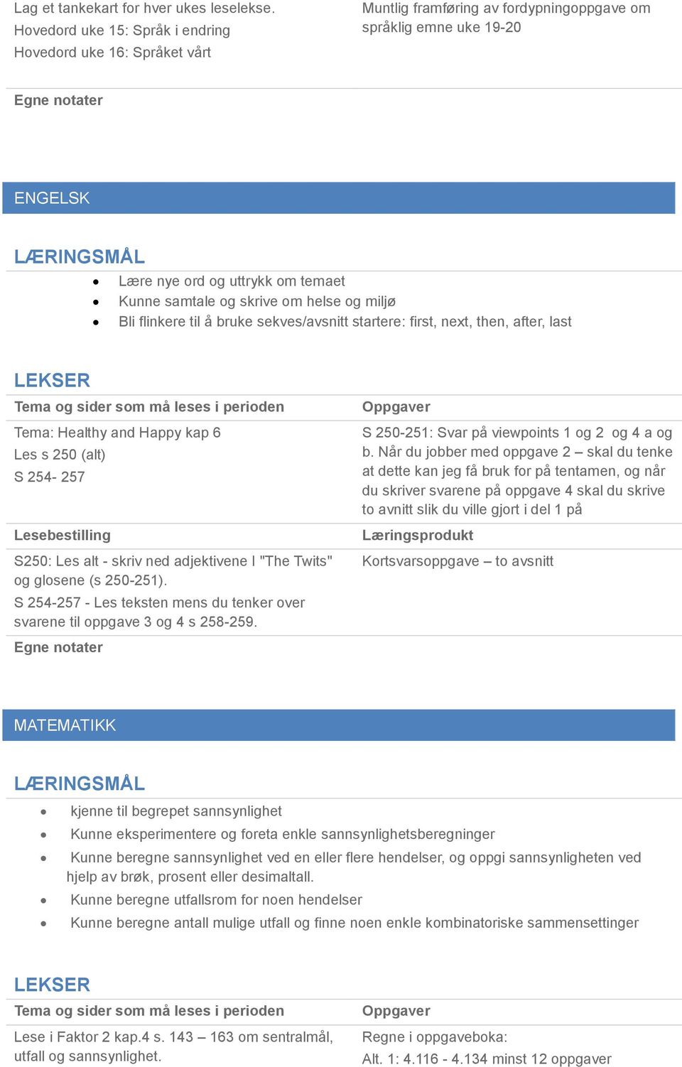 helse og miljø Bli flinkere til å bruke sekves/avsnitt startere: first, next, then, after, last Tema: Healthy and Happy kap 6 Les s 250 (alt) S 254-257 S250: Les alt - skriv ned adjektivene I "The