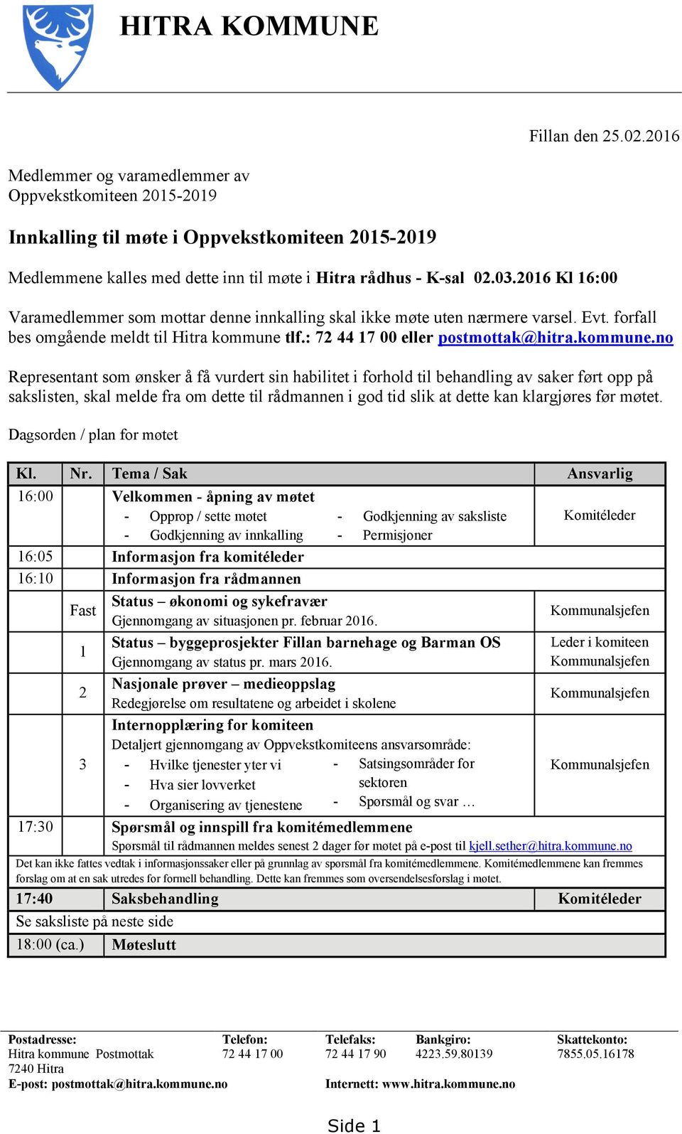 2016 Kl 16:00 Varamedlemmer som mottar denne innkalling skal ikke møte uten nærmere varsel. Evt. forfall bes omgående meldt til Hitra kommune 