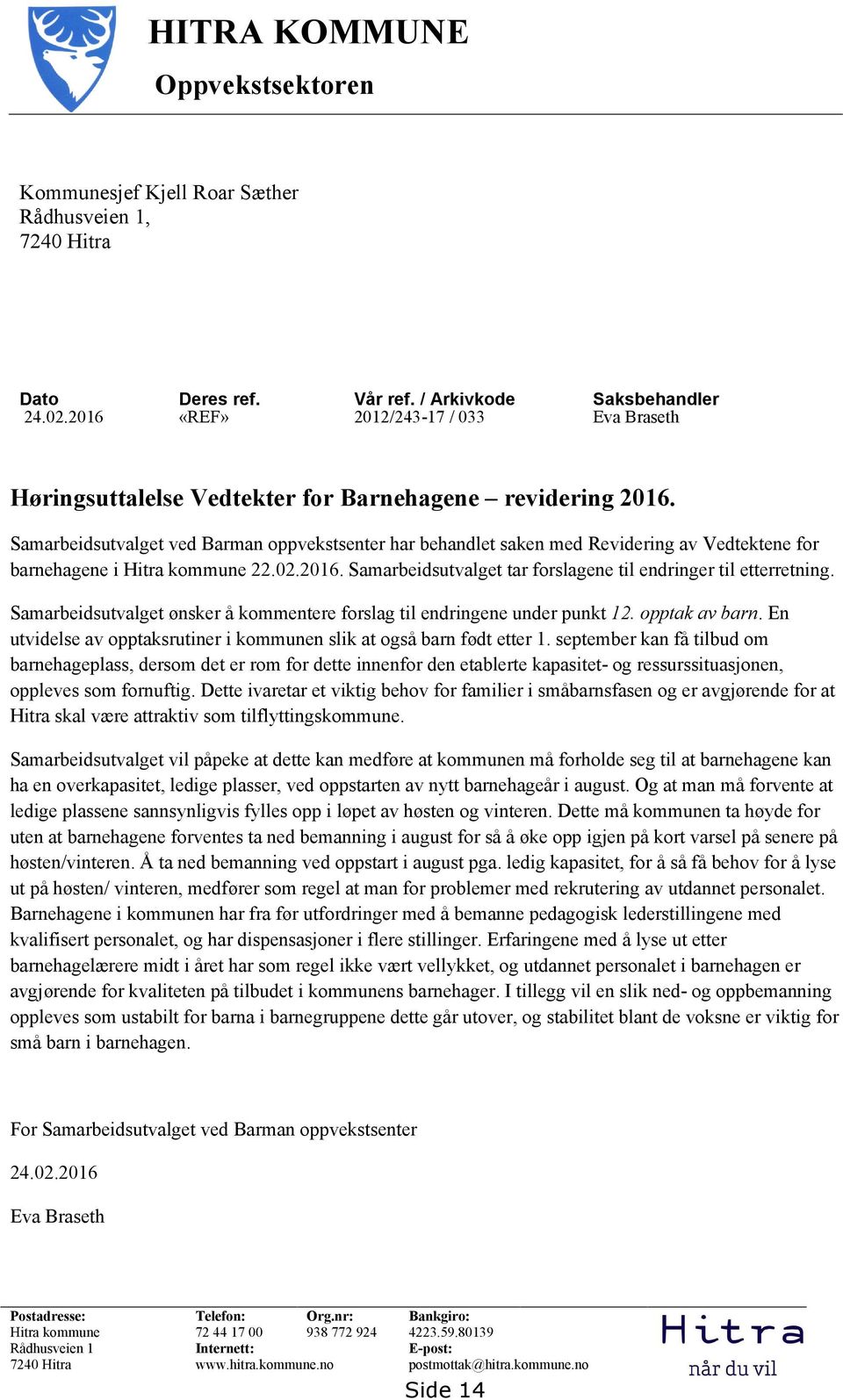 Samarbeidsutvalget ved Barman oppvekstsenter har behandlet saken med Revidering av Vedtektene for barnehagene i Hitra kommune 22.02.2016.