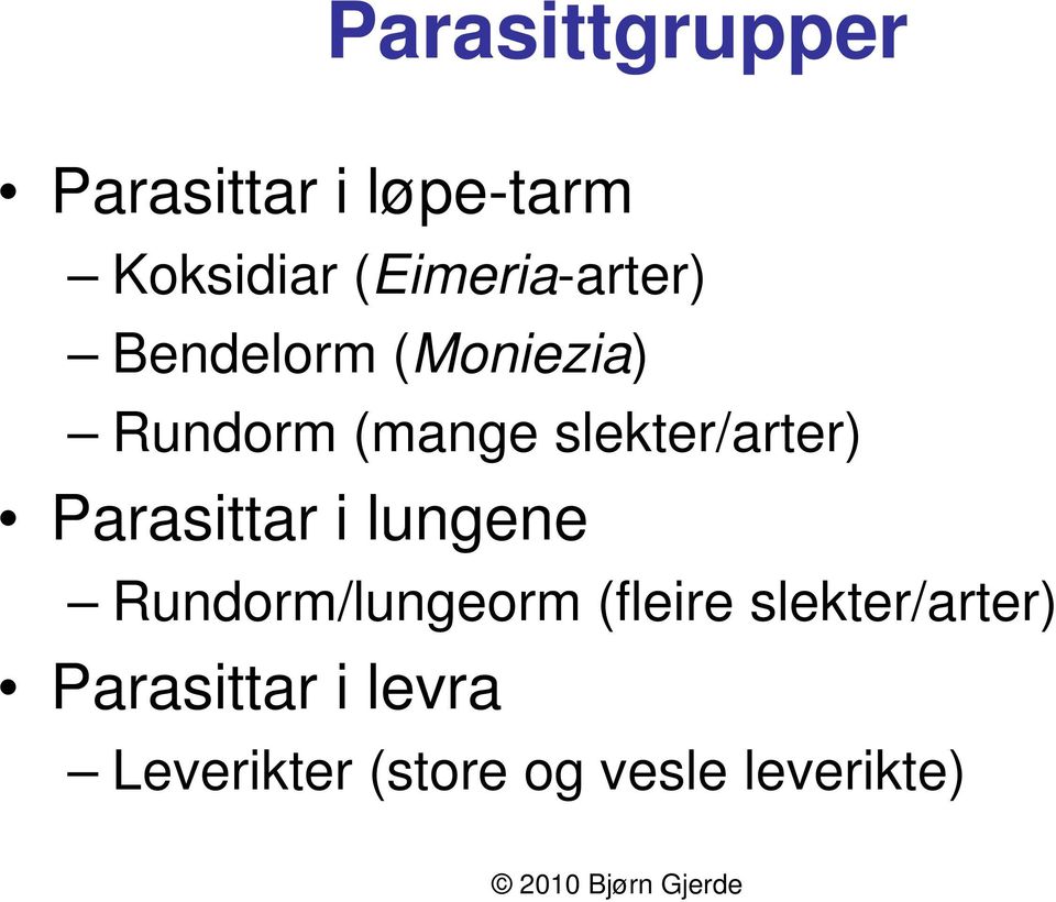 slekter/arter) Parasittar i lungene Rundorm/lungeorm