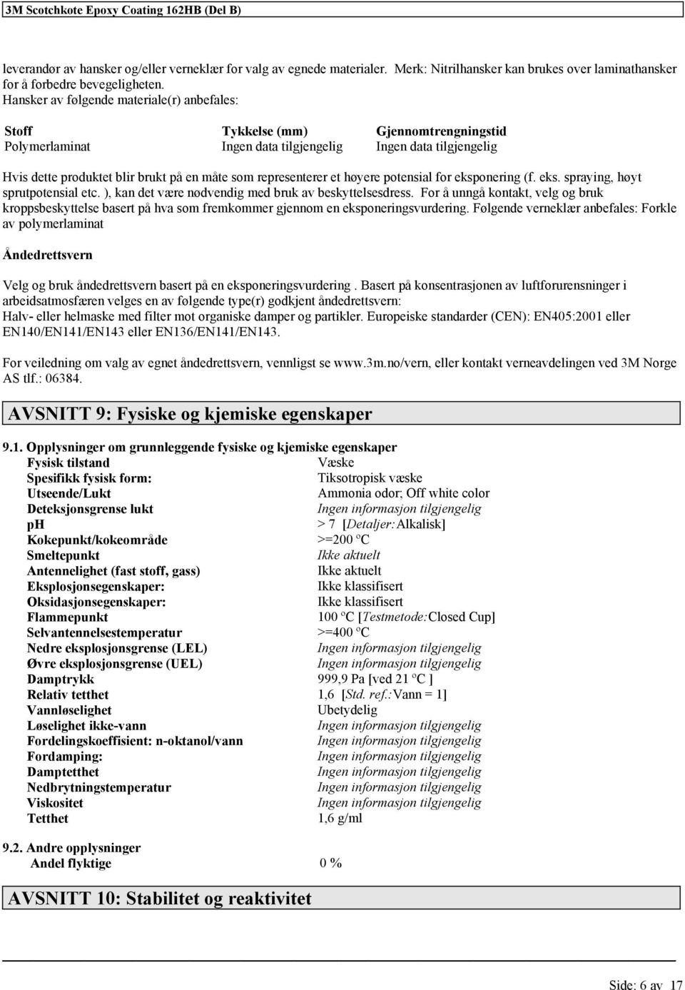 potensial eksponering (f. eks. spraying, høyt sprutpotensial etc. ), kan det være nødvendig med bruk av beskyttelsesdress.