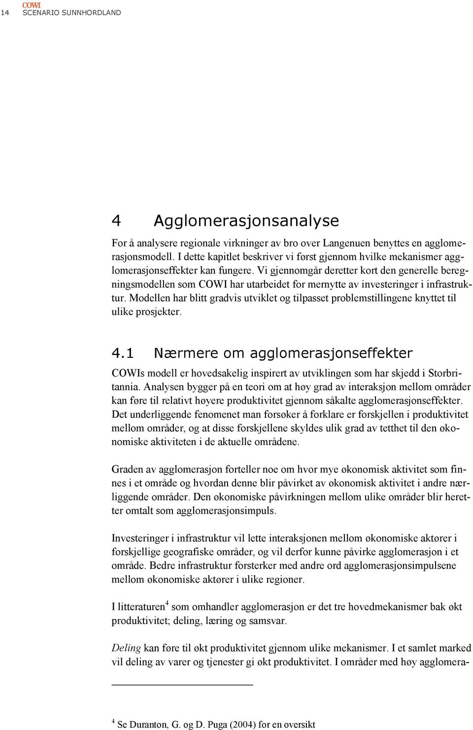 Vi gjennomgår deretter kort den generelle beregningsmodellen som COWI har utarbeidet for mernytte av investeringer i infrastruktur.