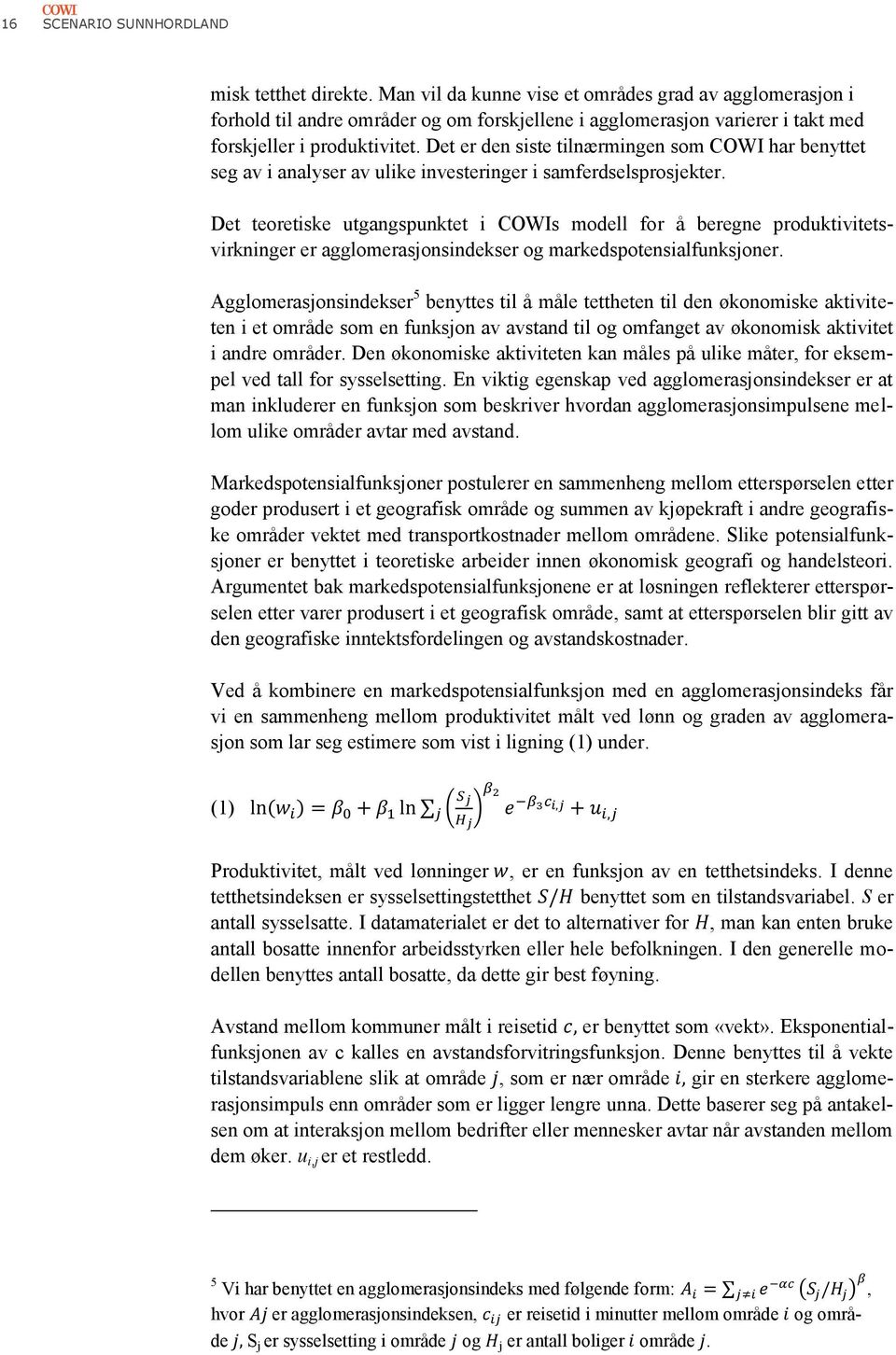 Det er den siste tilnærmingen som COWI har benyttet seg av i analyser av ulike investeringer i samferdselsprosjekter.