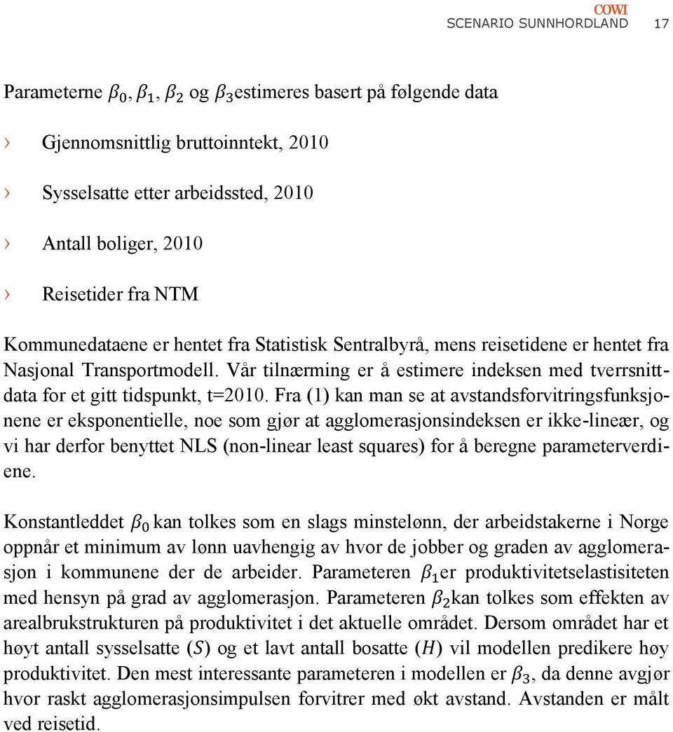 Fra (1) kan man se at avstandsforvitringsfunksjonene er eksponentielle, noe som gjør at agglomerasjonsindeksen er ikke-lineær, og vi har derfor benyttet NLS (non-linear least squares) for å beregne