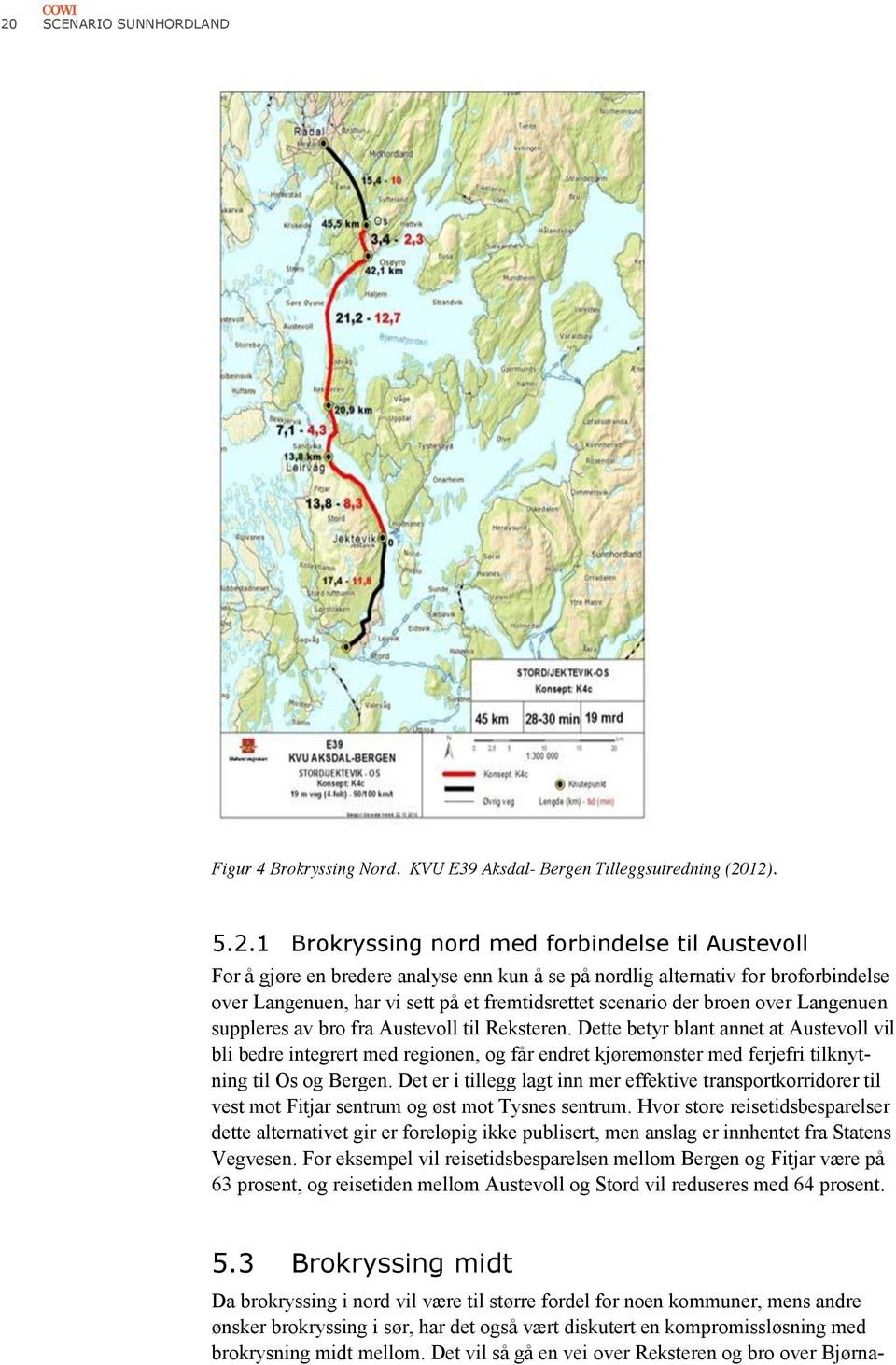 Dette betyr blant annet at Austevoll vil bli bedre integrert med regionen, og får endret kjøremønster med ferjefri tilknytning til Os og Bergen.