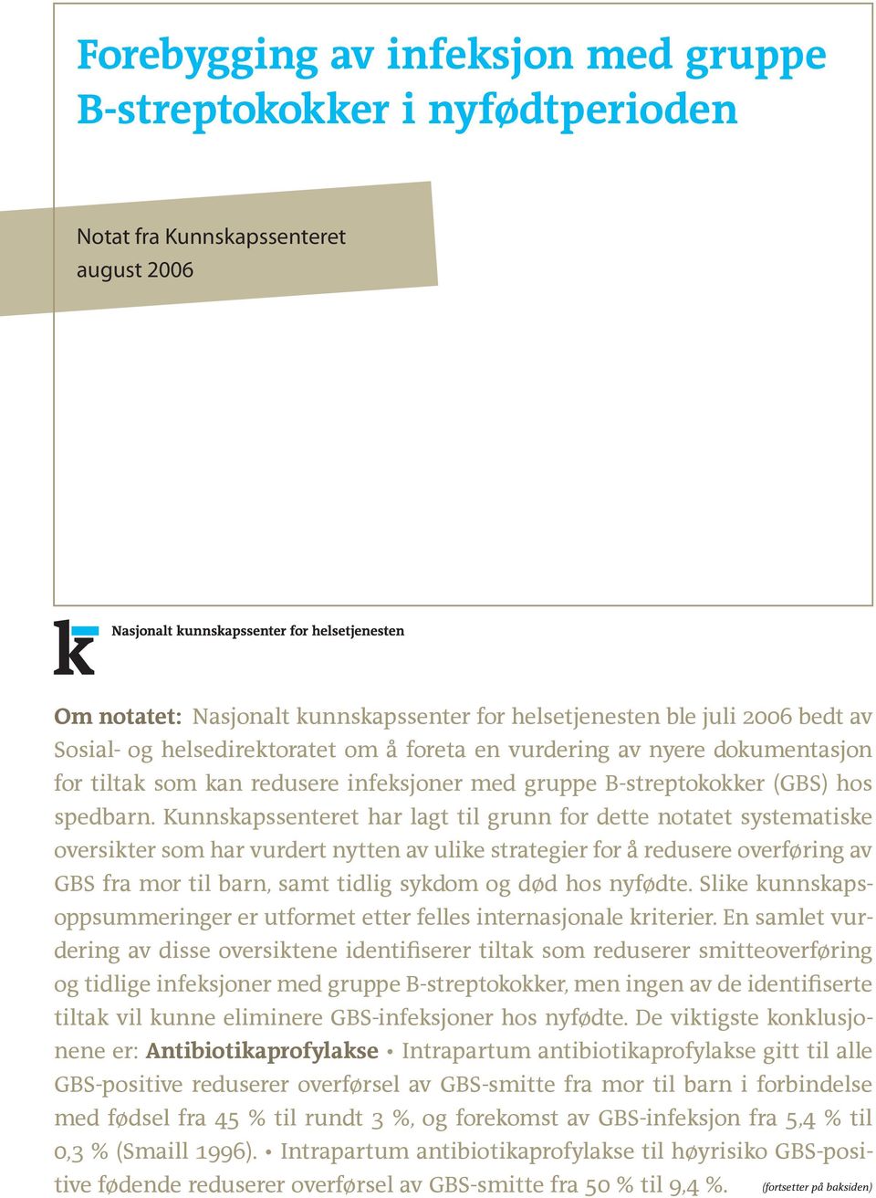 Kunnskapssenteret har lagt til grunn for dette notatet systematiske oversikter som har vurdert nytten av ulike strategier for å redusere overføring av GBS fra mor til barn, samt tidlig sykdom og død