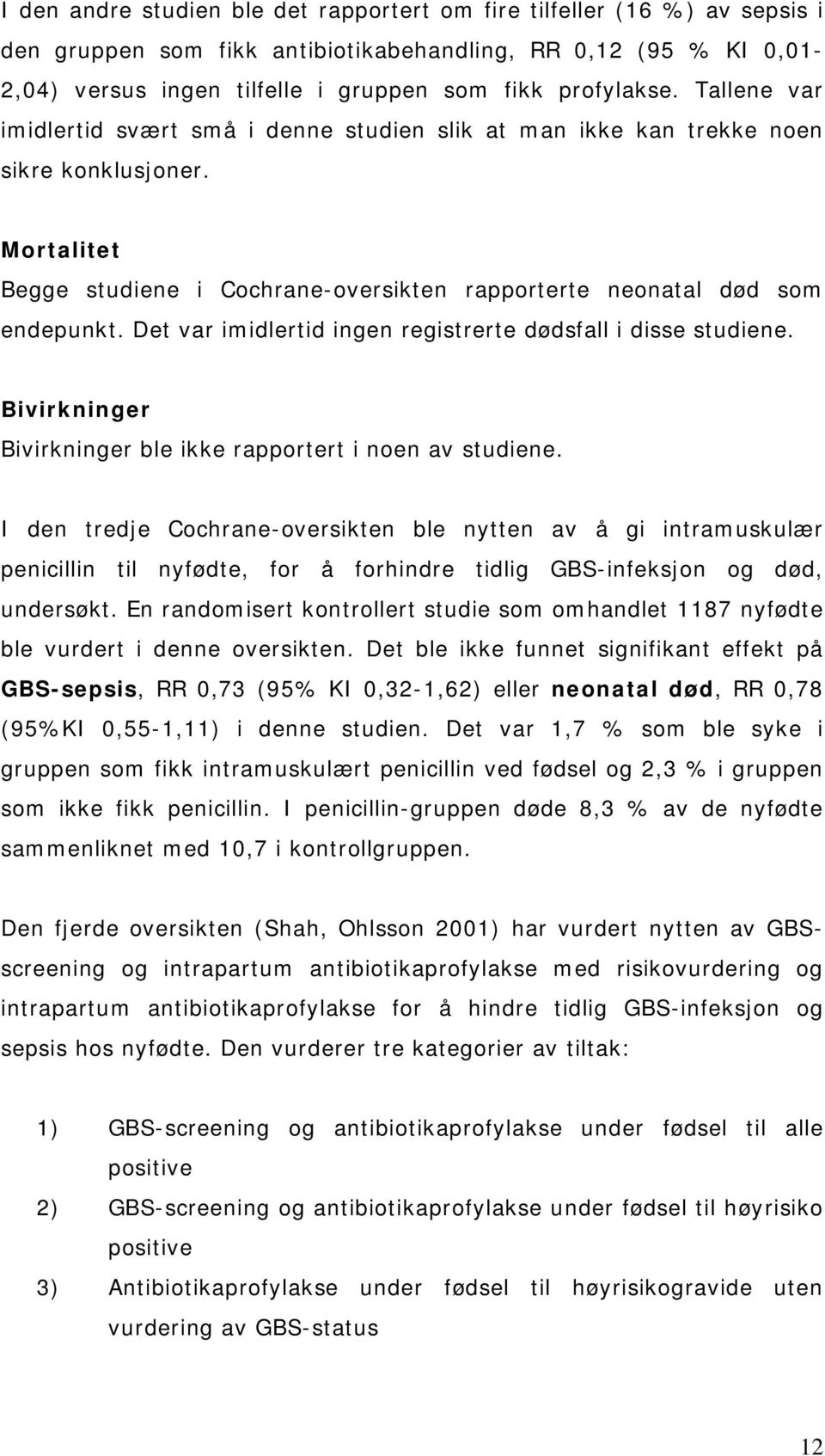 Det var imidlertid ingen registrerte dødsfall i disse studiene. Bivirkninger Bivirkninger ble ikke rapportert i noen av studiene.