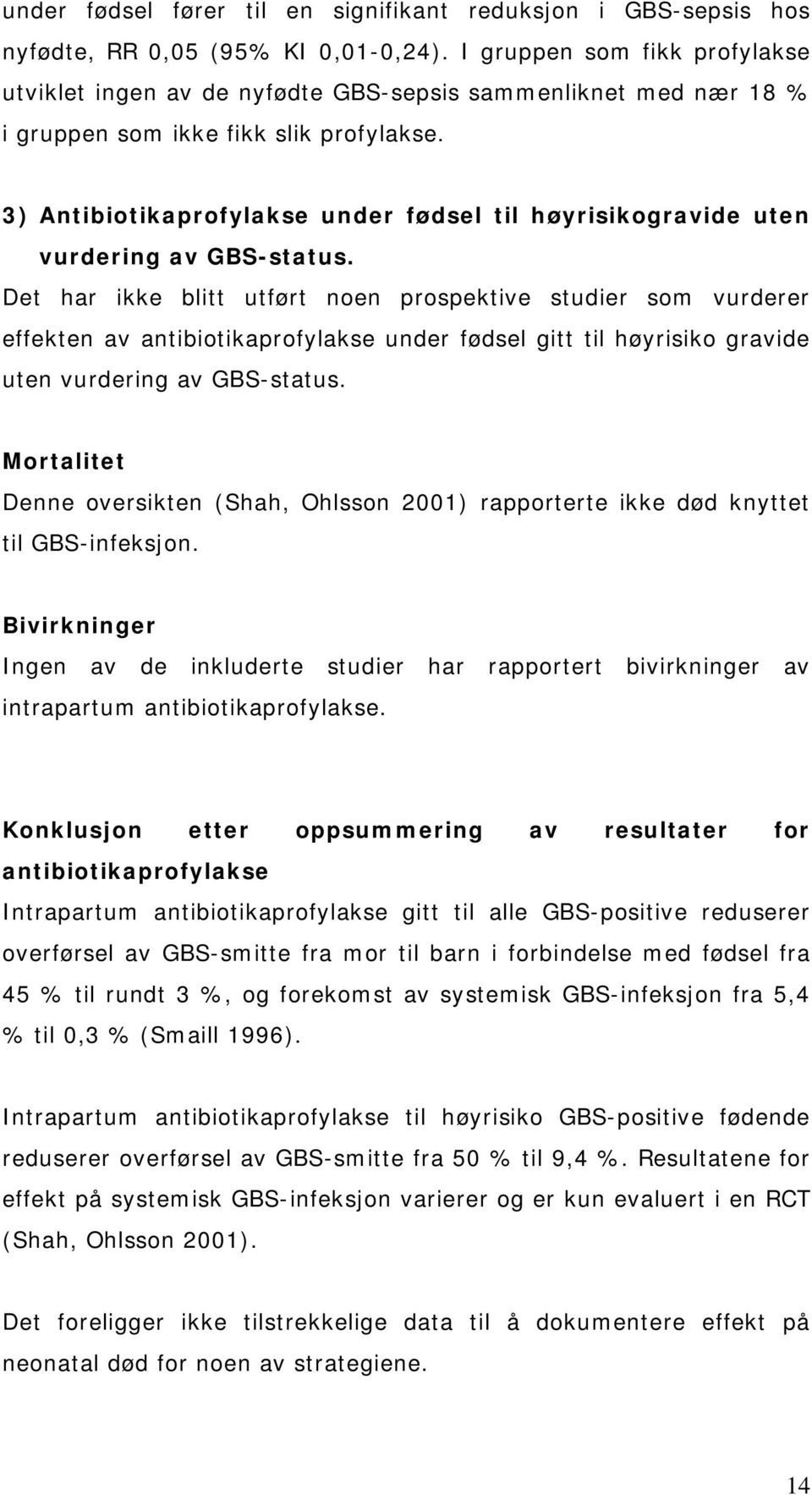 3) Antibiotikaprofylakse under fødsel til høyrisikogravide uten vurdering av GBS-status.