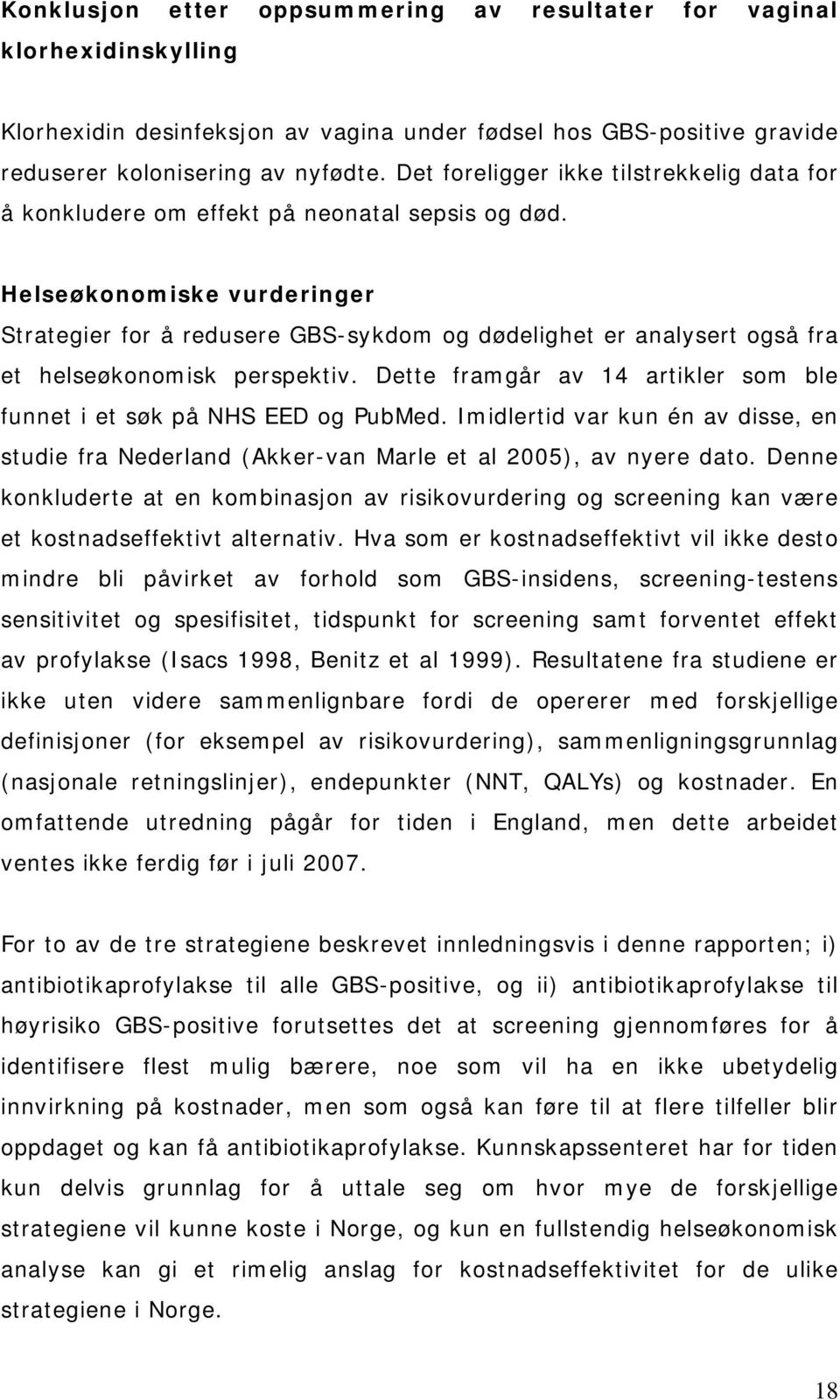 Helseøkonomiske vurderinger Strategier for å redusere GBS-sykdom og dødelighet er analysert også fra et helseøkonomisk perspektiv.