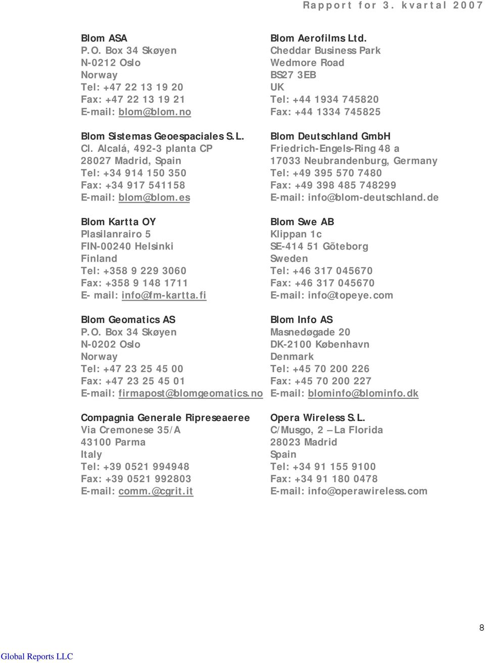 Alcalá, 492-3 planta CP Friedrich-Engels-Ring 48 a 28027 Madrid, Spain 17033 Neubrandenburg, Germany Tel: +34 914 150 350 Tel: +49 395 570 7480 Fax: +34 917 541158 Fax: +49 398 485 748299 E-mail: