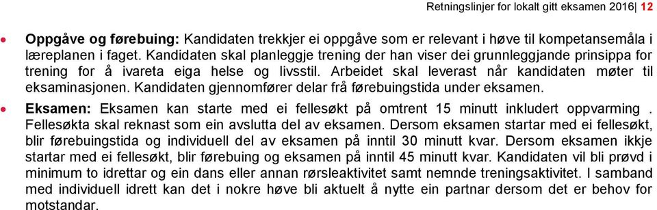 Kandidaten gjennomfører delar frå førebuingstida under eksamen. Eksamen: Eksamen kan starte med ei fellesøkt på omtrent 15 minutt inkludert oppvarming.