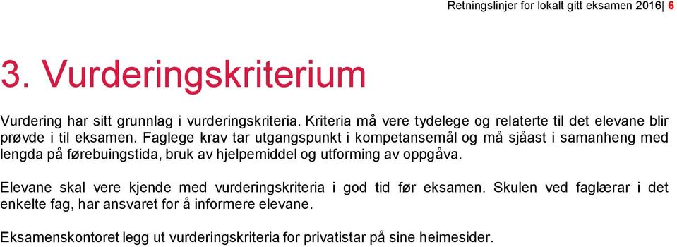 Faglege krav tar utgangspunkt i kompetansemål og må sjåast i samanheng med lengda på førebuingstida, bruk av hjelpemiddel og utforming av