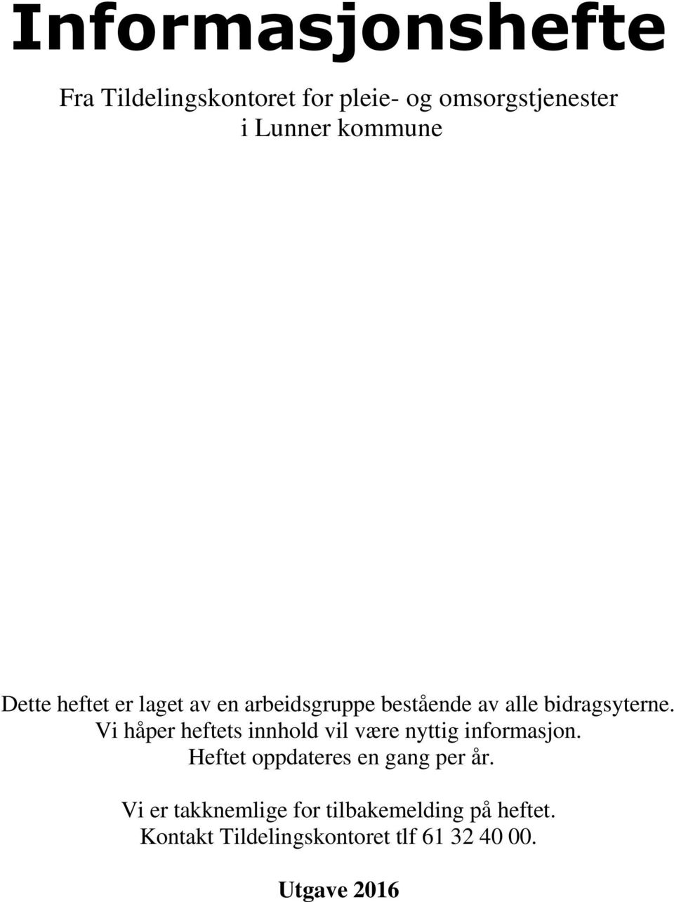 Vi håper heftets innhold vil være nyttig informasjon. Heftet oppdateres en gang per år.