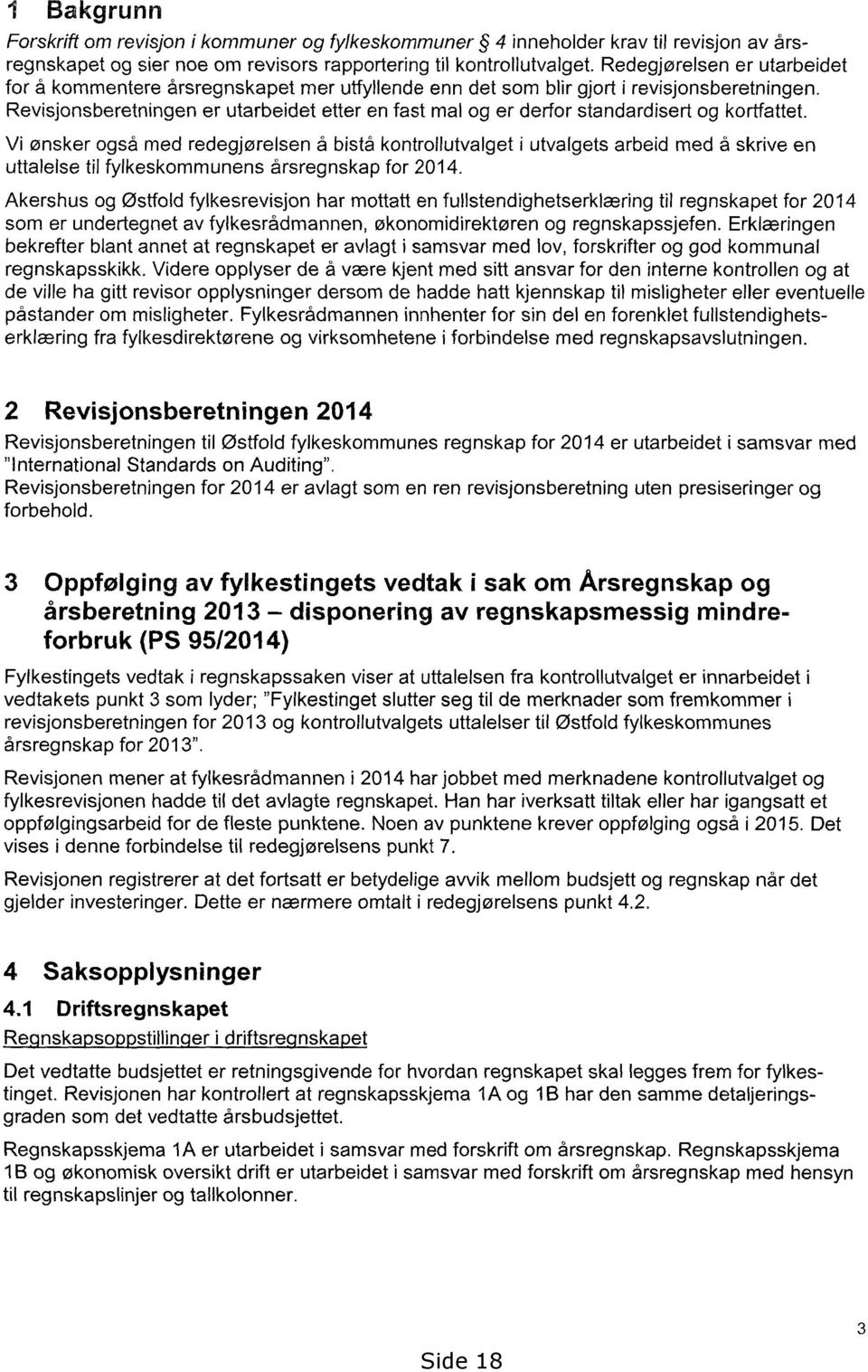 Revisjonsberetningen er utarbeidet etter en fast mal og er derfor standardisert og kortfattet.