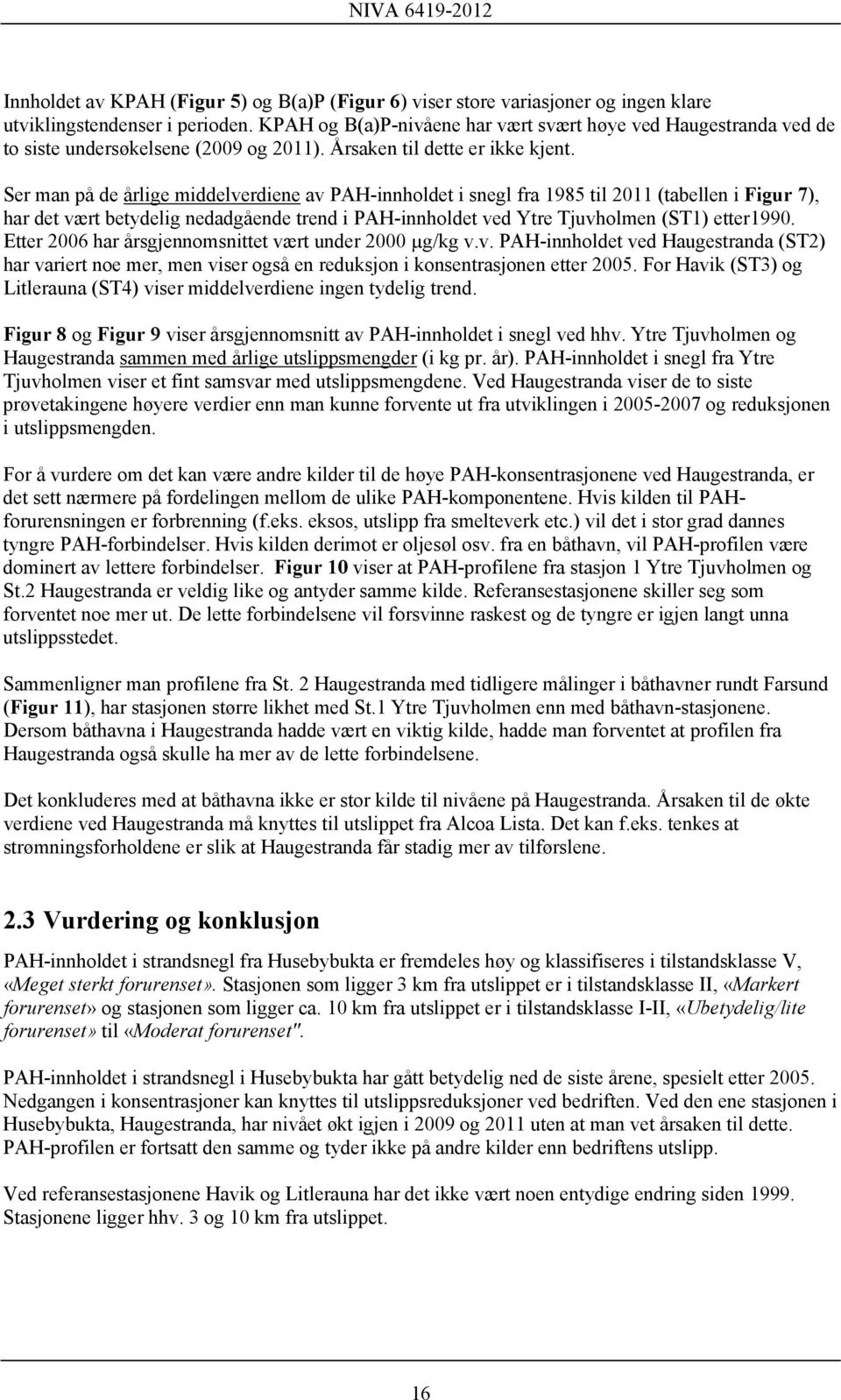 Ser man på de årlige middelverdiene av PAH-innholdet i snegl fra 1985 til 2011 (tabellen i Figur 7), har det vært betydelig nedadgående trend i PAH-innholdet ved Ytre Tjuvholmen (ST1) etter1990.