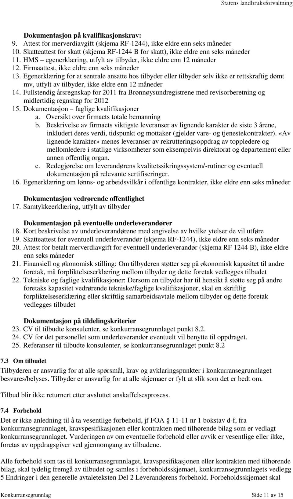 Egenerklæring for at sentrale ansatte hos tilbyder eller tilbyder selv ikke er rettskraftig dømt mv, utfylt av tilbyder, ikke eldre enn 12 måneder 14.