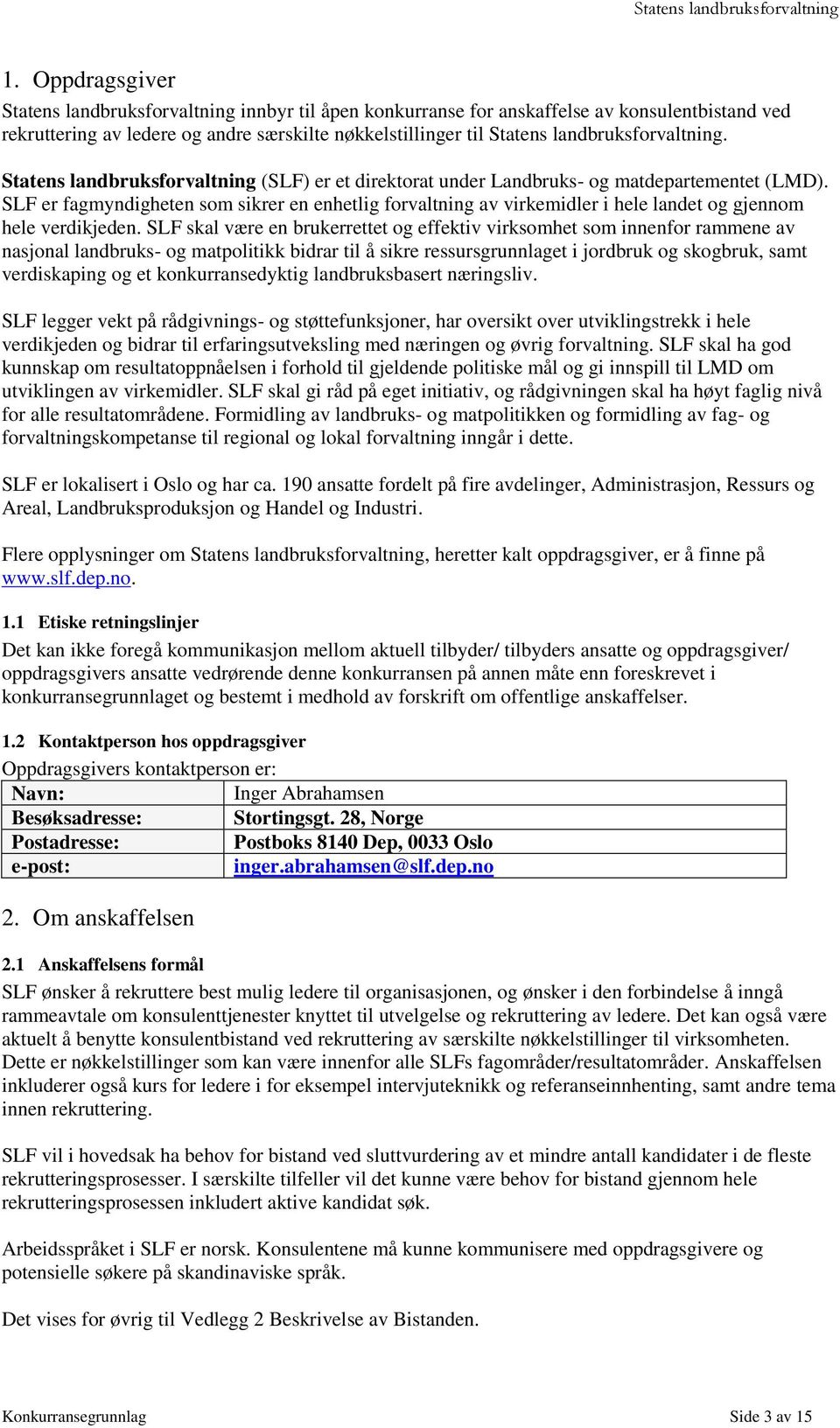 SLF er fagmyndigheten som sikrer en enhetlig forvaltning av virkemidler i hele landet og gjennom hele verdikjeden.