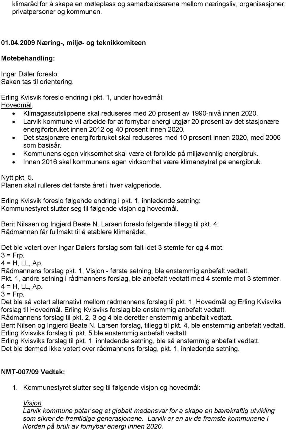 Klimagassutslippene skal reduseres med 20 prosent av 1990-nivå innen 2020.