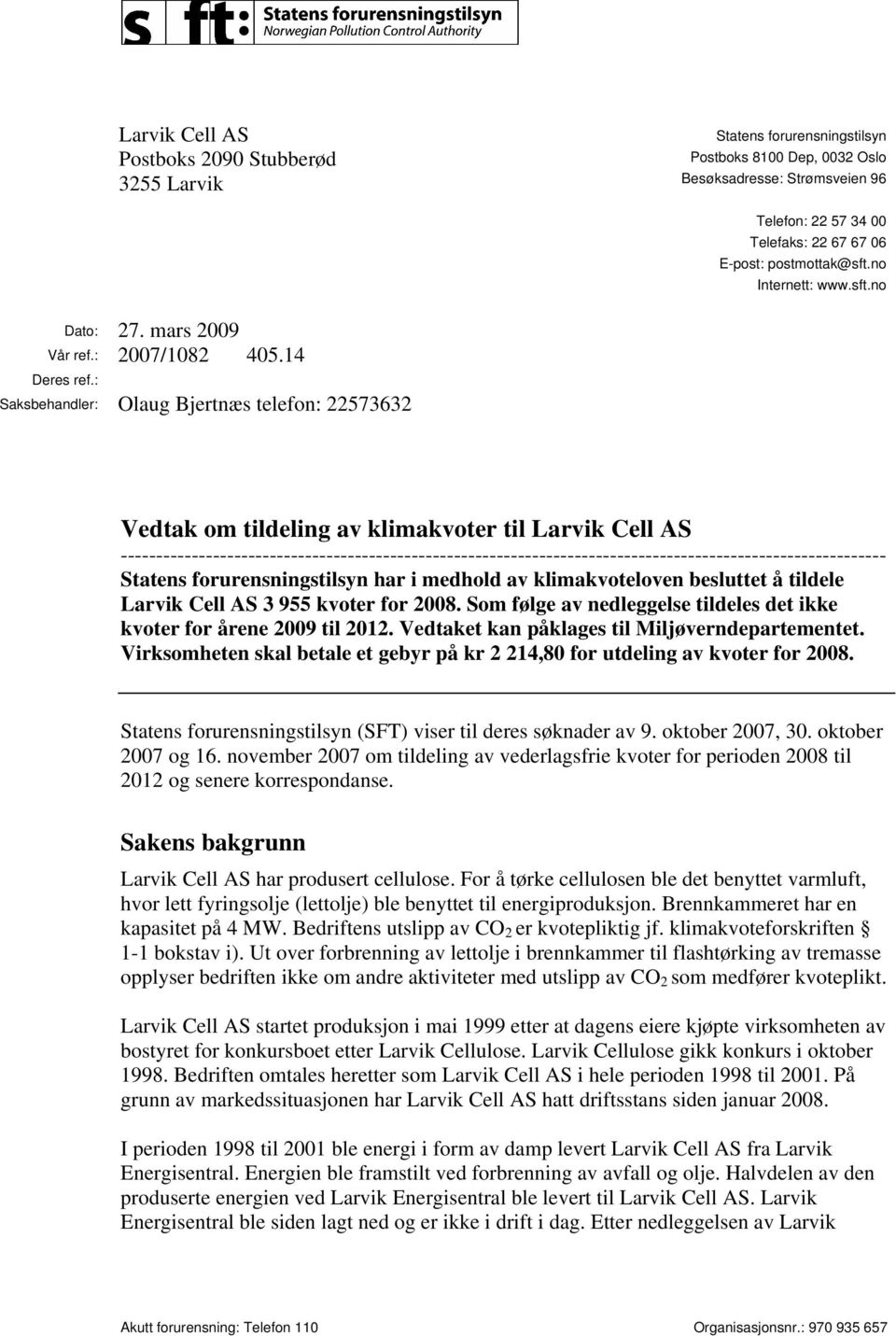 : Saksbehandler: Olaug Bjertnæs telefon: 22573632 Vedtak om tildeling av klimakvoter til Larvik Cell AS