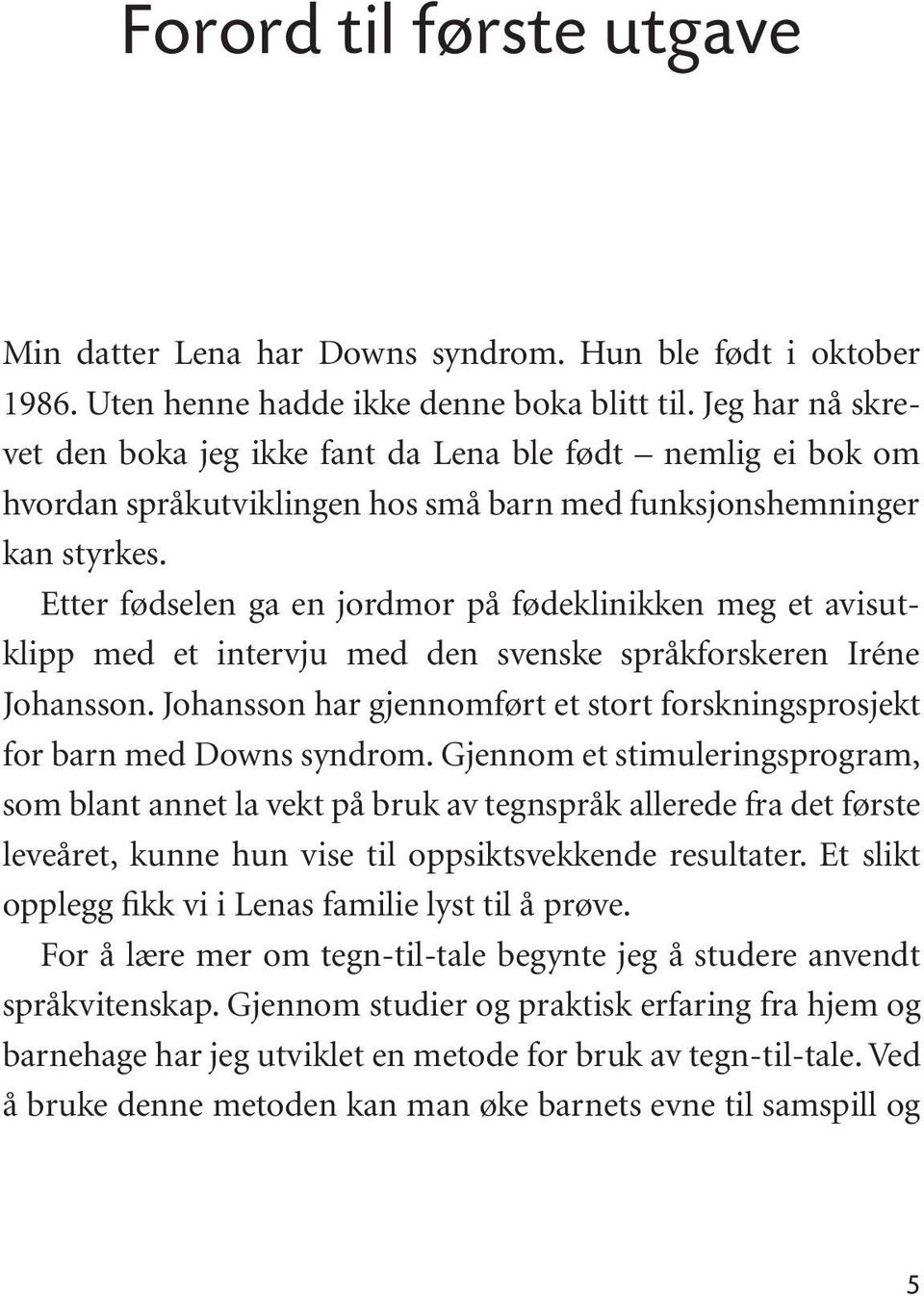 Etter fødselen ga en jordmor på fødeklinikken meg et avisutklipp med et intervju med den svenske språkforskeren Iréne Johansson.