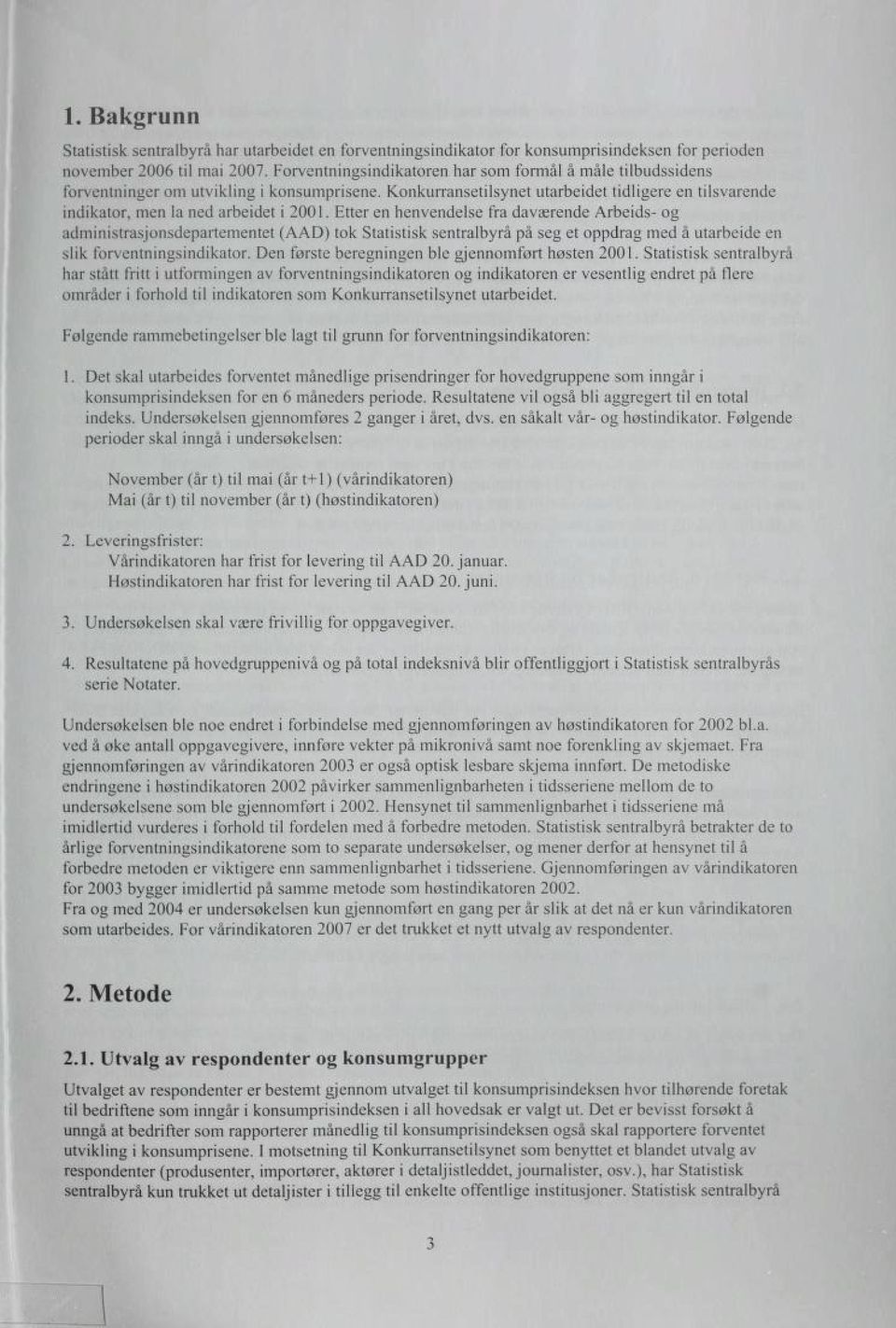 Etter en henvendelse fra daværende Arbeids- og administrasjonsdepartementet (AAD) tok Statistisk sentralbyrå på seg et oppdrag med å utarbeide en slik forventningsindikator.