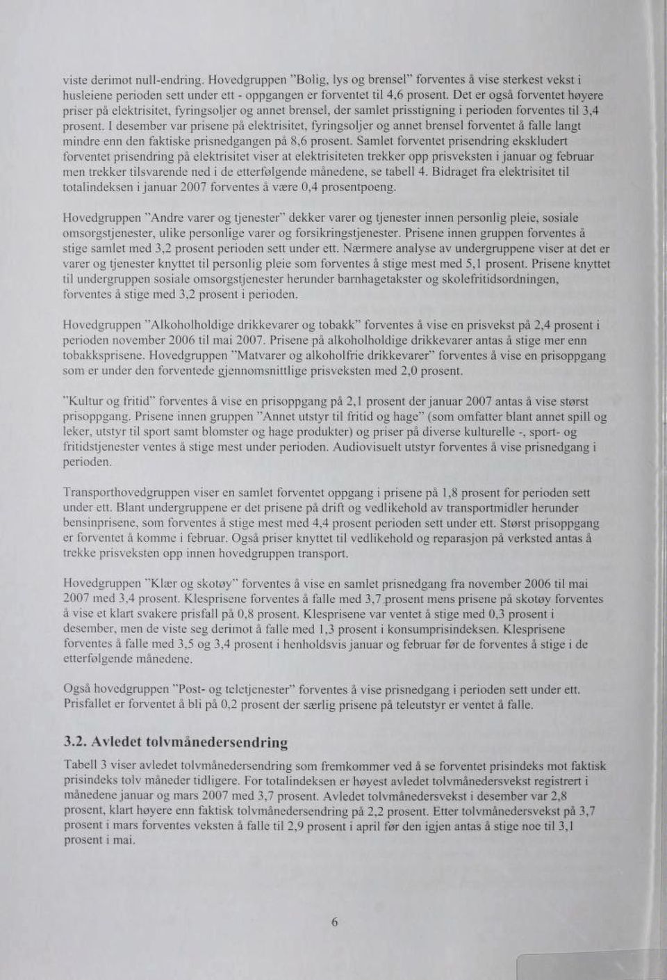 I desember var prisene på elektrisitet, fyringsoljer og annet brensel forventet å falle langt mindre enn den faktiske prisnedgangen på 8,6 prosent.