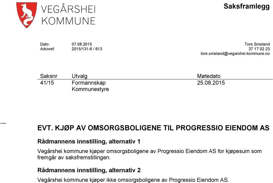 KJØP AV OMSORGSBOLIGENE TIL PROGRESSIO EIENDOM AS Rådmannens innstilling, alternativ 1 Vegårshei kommune kjøper