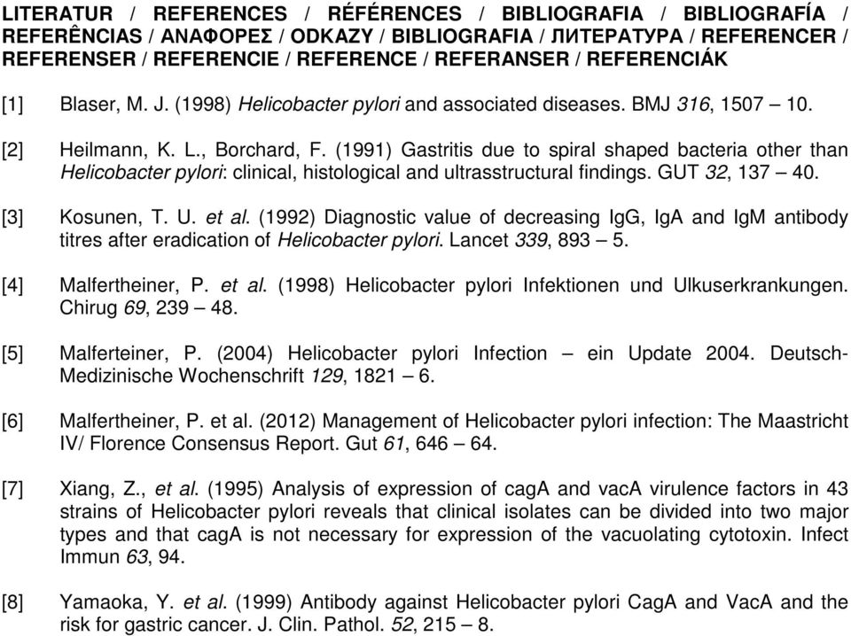 (1991) Gastritis due to spiral shaped bacteria other than Helicobacter pylori: clinical, histological and ultrasstructural findings. GUT 32, 137 40. [3] Kosunen, T. U. et al.
