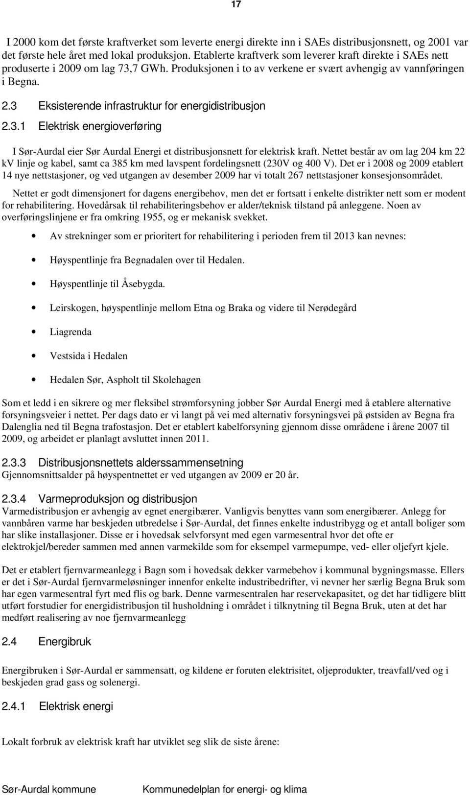 3.1 Elektrisk energioverføring I Sør-Aurdal eier Sør Aurdal Energi et distribusjonsnett for elektrisk kraft.