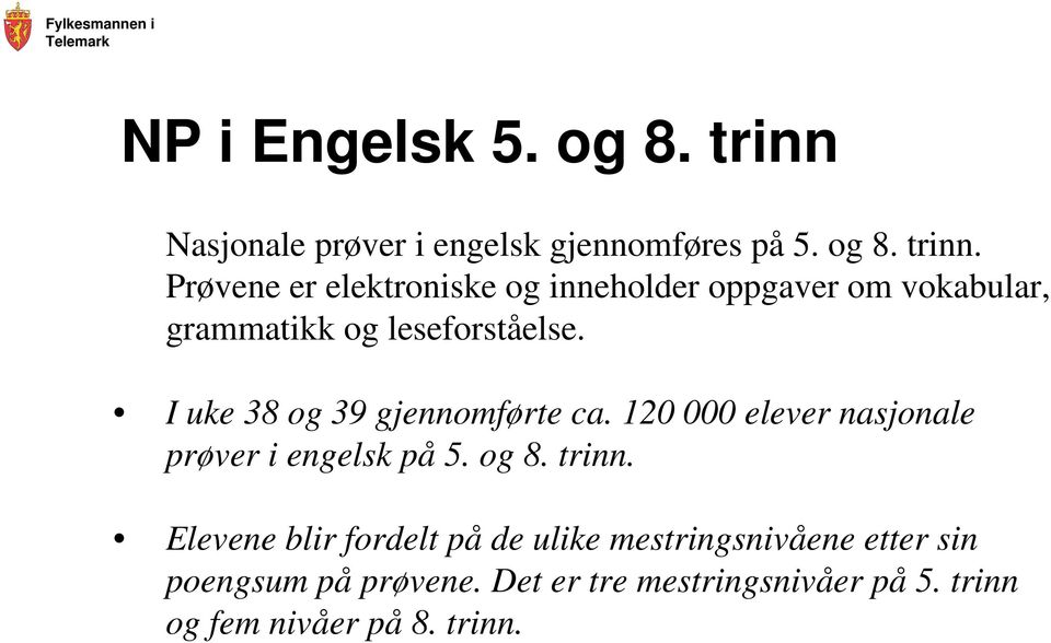 Prøvene er elektroniske og inneholder oppgaver om vokabular, grammatikk og leseforståelse.