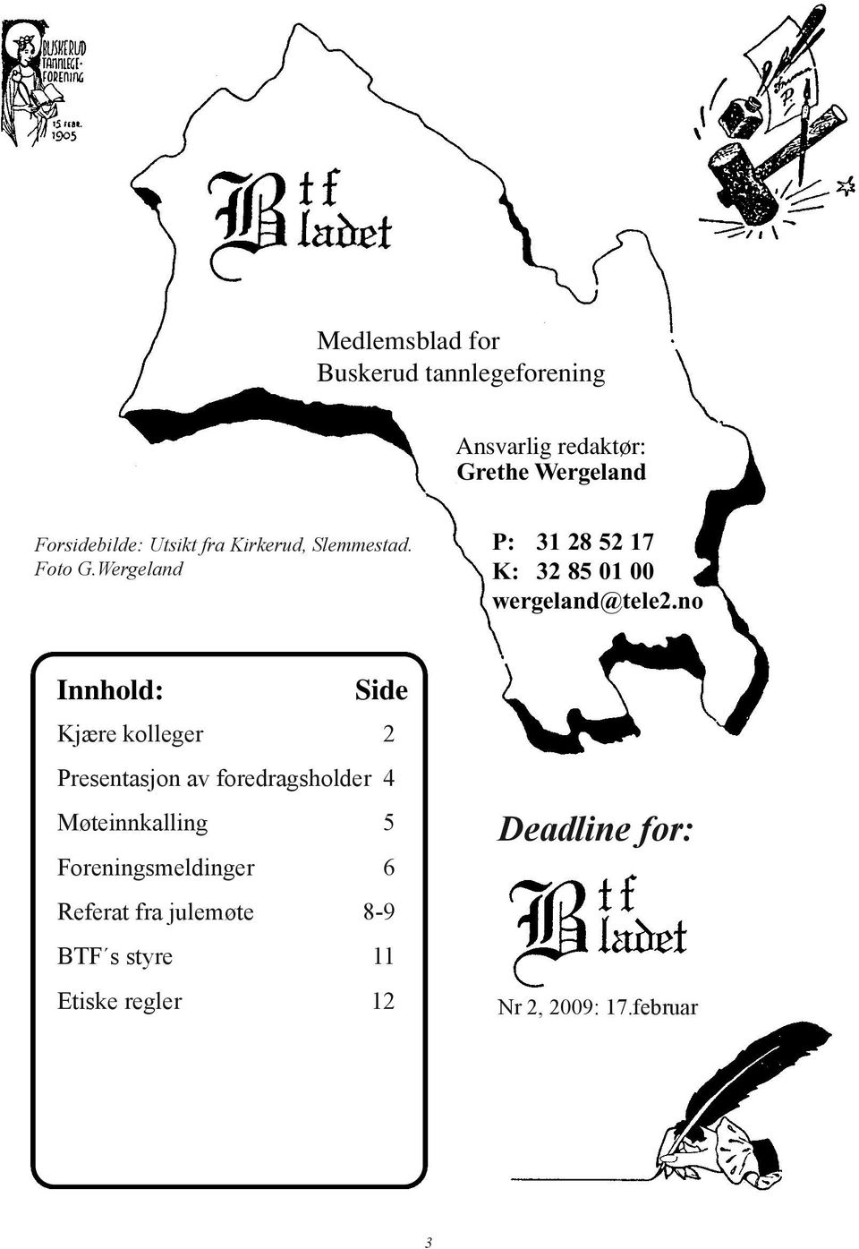 Wergeland Innhold: Side Fylkestannlegens Kjære kolleger hjørne 42 2 R Presentasjon av av foredragsholder kursholder 4 4 Møteinnkalling 5 5 Leder Foreningsmeldinger 7 6 En