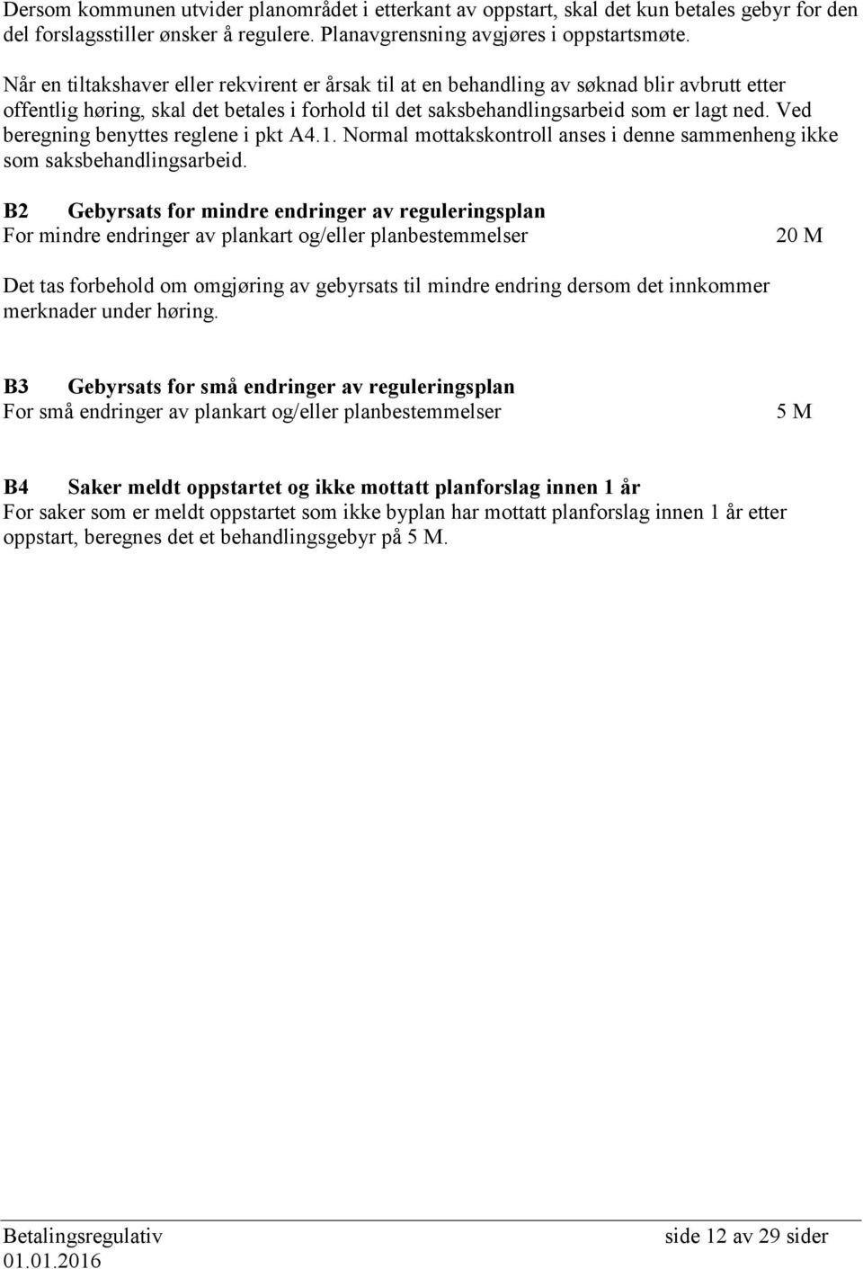 Ved beregning benyttes reglene i pkt A4.1. Normal mottakskontroll anses i denne sammenheng ikke som saksbehandlingsarbeid.