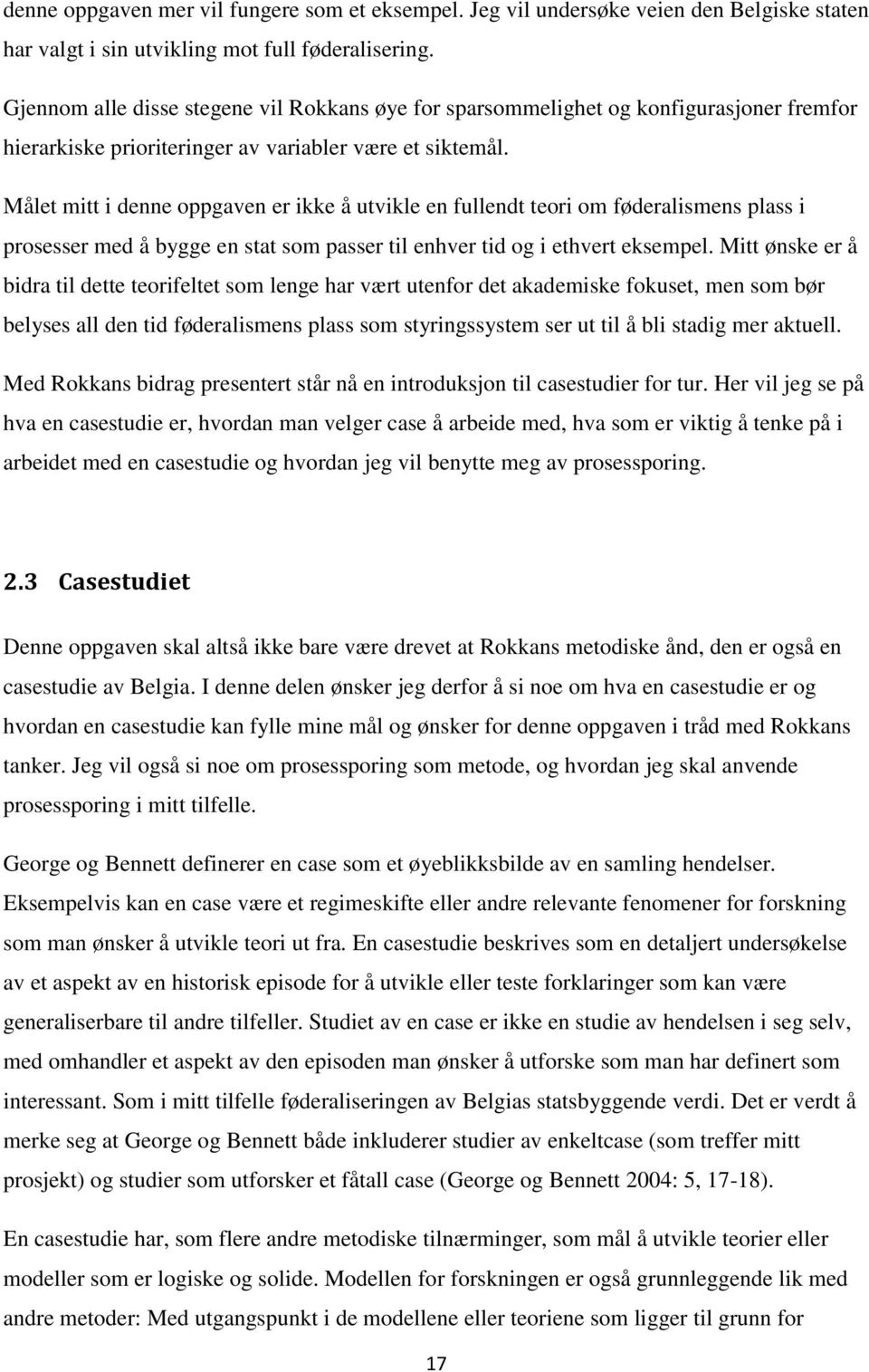 Målet mitt i denne oppgaven er ikke å utvikle en fullendt teori om føderalismens plass i prosesser med å bygge en stat som passer til enhver tid og i ethvert eksempel.