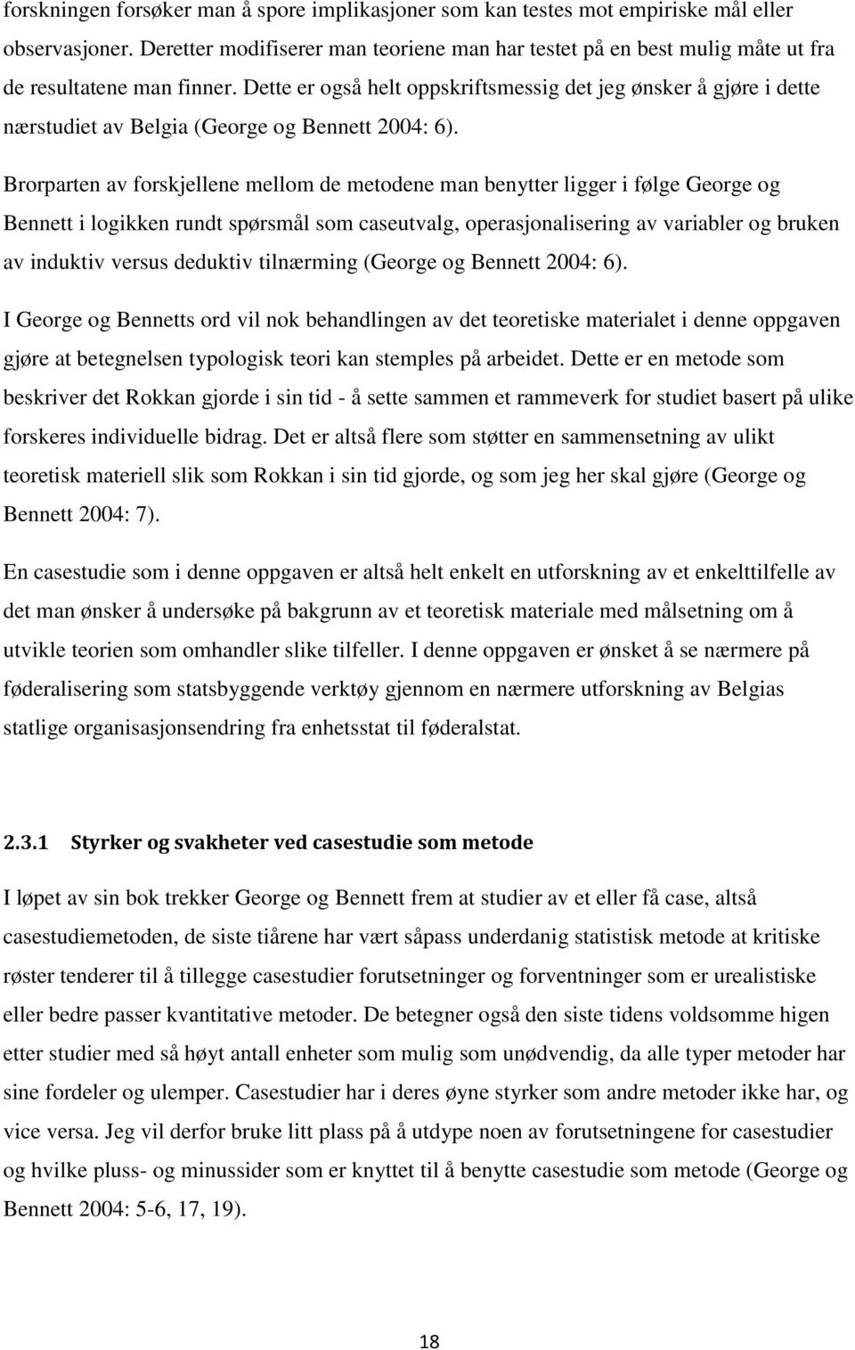 Dette er også helt oppskriftsmessig det jeg ønsker å gjøre i dette nærstudiet av Belgia (George og Bennett 2004: 6).