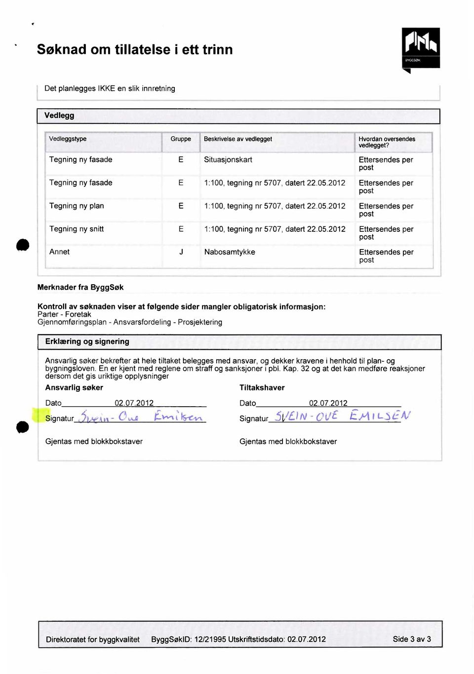 2012 Hvordan oversendes vedlegget? Tegning ny plan 1:100, tegning nr 5707, datert 22.05.