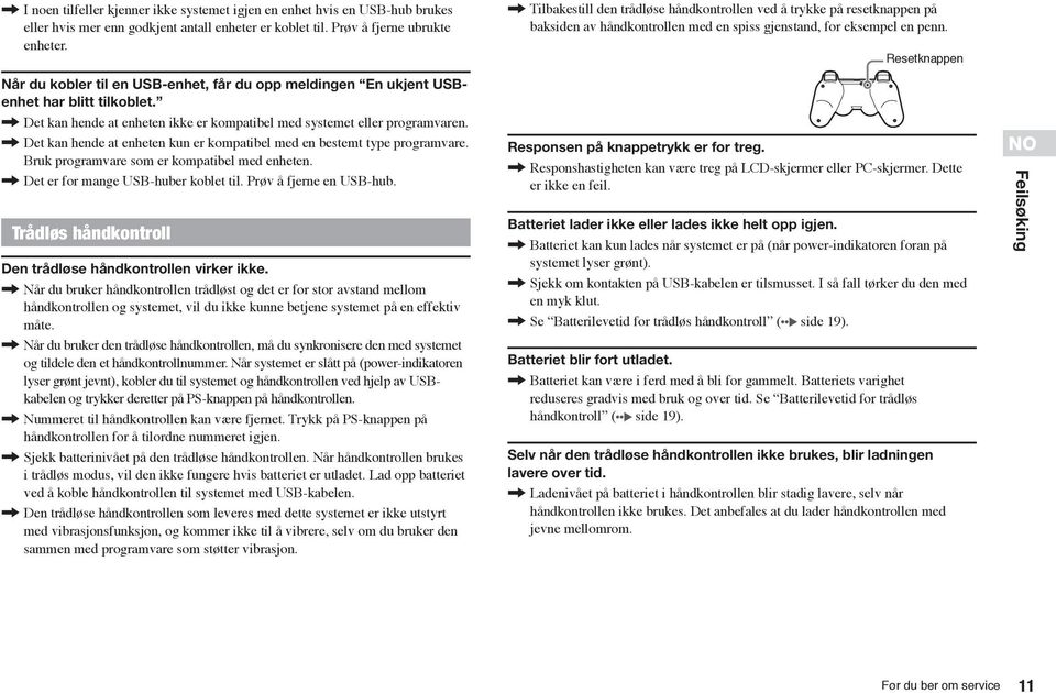 , Det kan hende at enheten kun er kompatibel med en bestemt type programvare. Bruk programvare som er kompatibel med enheten., Det er for mange USB-huber koblet til. Prøv å fjerne en USB-hub.