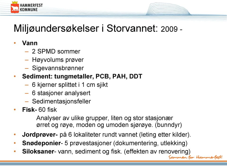 liten og stor stasjonær ørret og røye, moden og umoden sjørøye.