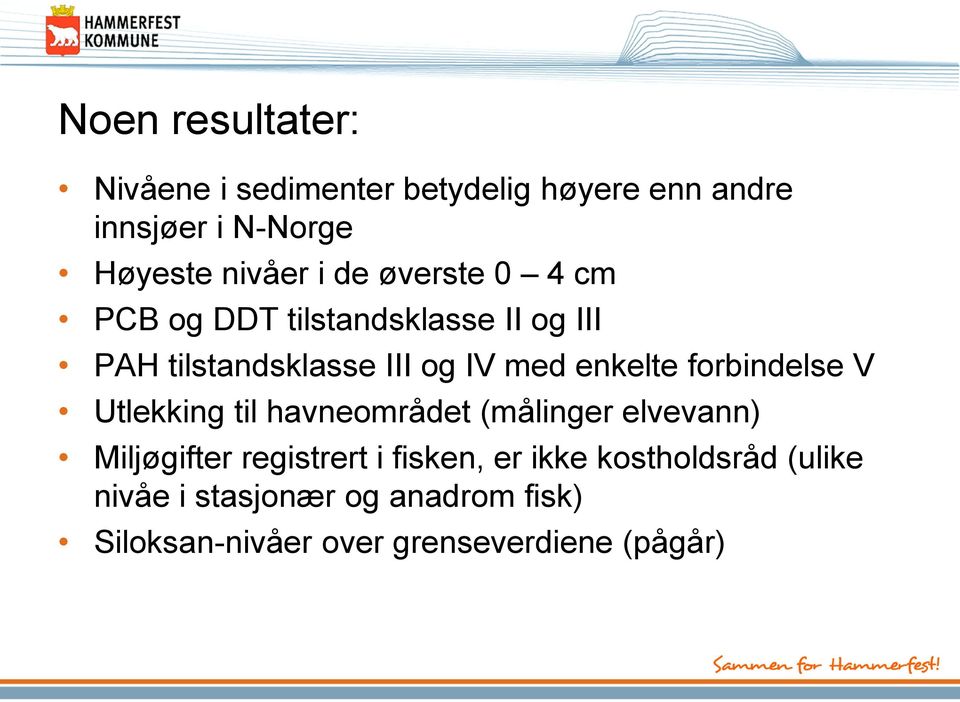 forbindelse V Utlekking til havneområdet (målinger elvevann) Miljøgifter registrert i fisken, er