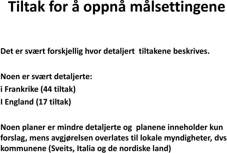 Noen er svært detaljerte: i Frankrike (44 tiltak) I England (17 tiltak) Noen planer