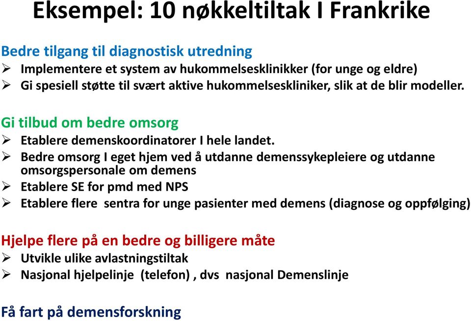 Bedre omsorg I eget hjem ved å utdanne demenssykepleiere og utdanne omsorgspersonale om demens Etablere SE for pmd med NPS Etablere flere sentra for unge pasienter