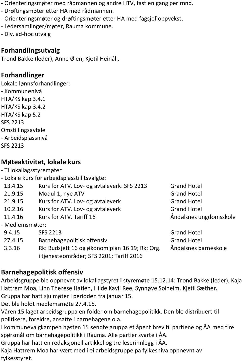 4.2 HTA/KS kap 5.2 SFS 2213 Omstillingsavtale - Arbeidsplassnivå SFS 2213 Møteaktivitet, lokale kurs - Ti lokallagsstyremøter - Lokale kurs for arbeidsplasstillitsvalgte: 13.4.15 Kurs for ATV.