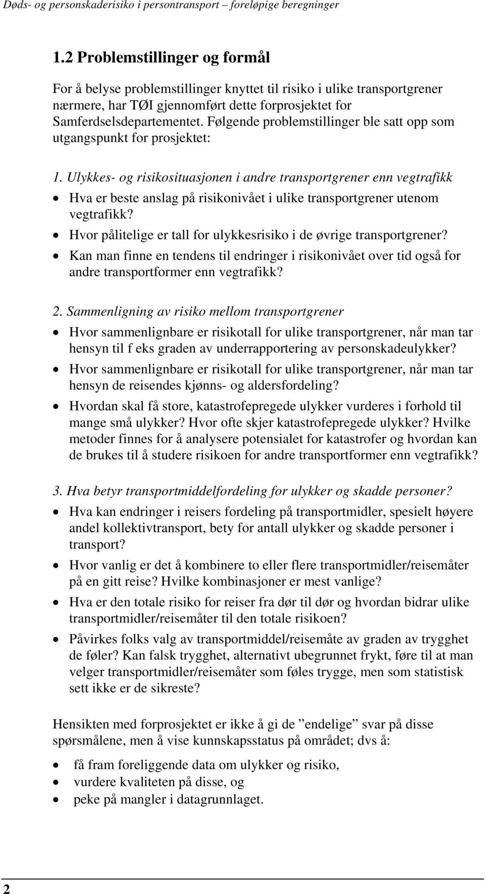 Ulykkes- og risikosituasjonen i andre transportgrener enn vegtrafikk Hva er beste anslag på risikonivået i ulike transportgrener utenom vegtrafikk?