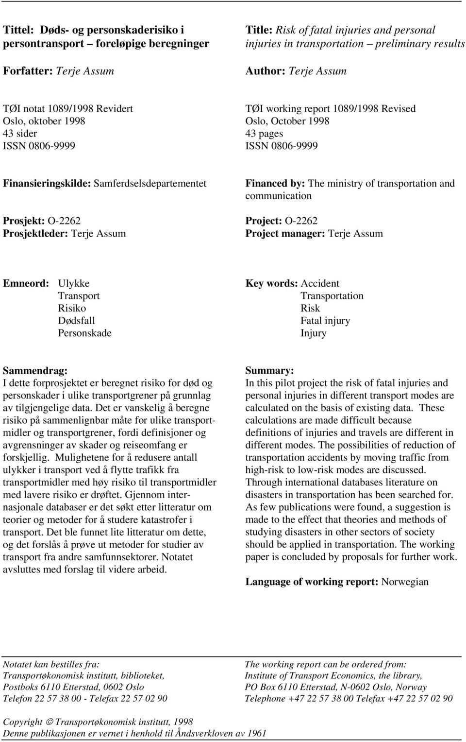 Samferdselsdepartementet Prosjekt: O-2262 Prosjektleder: Terje Assum Financed by: The ministry of transportation and communication Project: O-2262 Project manager: Terje Assum Emneord: Ulykke