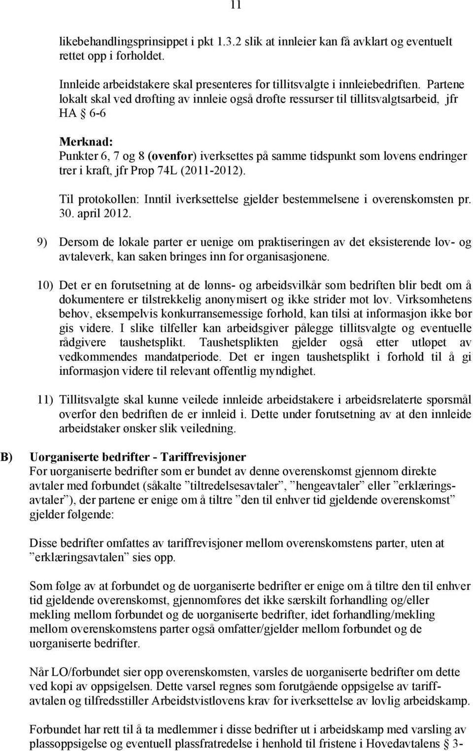 kraft, jfr Prop 74L (2011-2012). Til protokollen: Inntil iverksettelse gjelder bestemmelsene i overenskomsten pr. 30. april 2012.