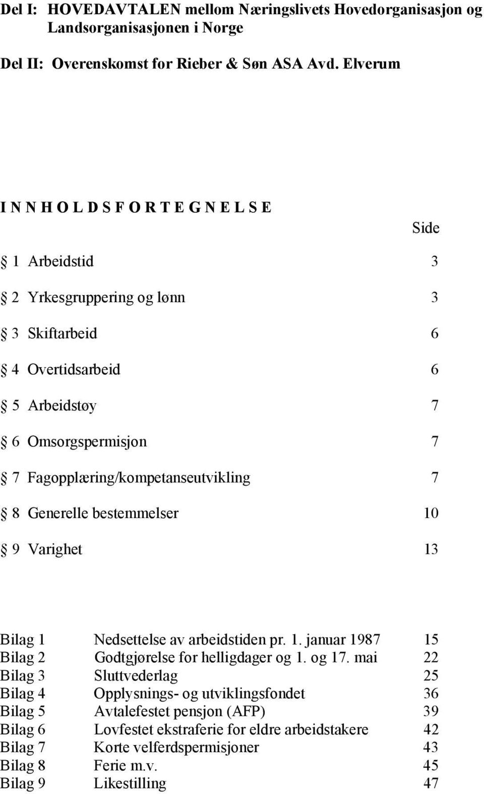 Elverum I N N H O L I N D N S F H O R L T D E S G F O N R E L T S E E G N E L S E Side Side 1 Arbeidstid 1 Arbeidstid 3 3 2 Yrkesgruppering 2 Yrkesgruppering og lønn og lønn 3 3 3 Skiftarbeid 3