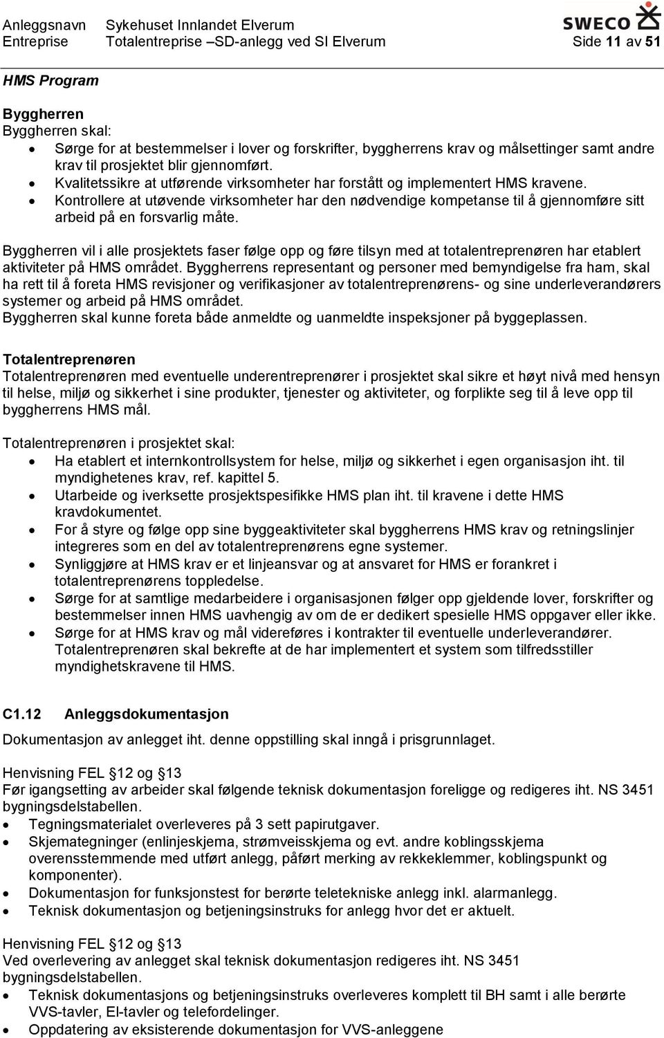 Kontrollere at utøvende virksomheter har den nødvendige kompetanse til å gjennomføre sitt arbeid på en forsvarlig måte.