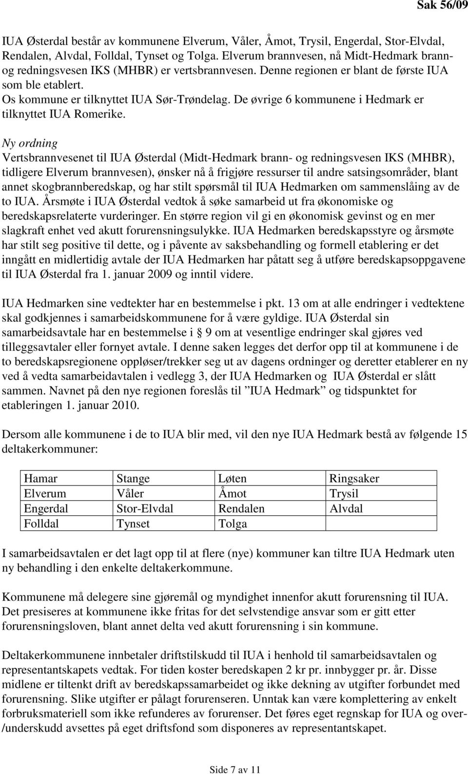 De øvrige 6 kommunene i Hedmark er tilknyttet IUA Romerike.